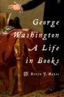 George Washington: A Life in Books : A Life in Books - eBook