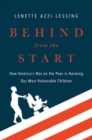 Behind from the Start : How America's War on the Poor is Harming Our Most Vulnerable Children - Book
