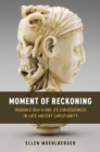 Moment of Reckoning : Imagined Death and Its Consequences in Late Ancient Christianity - Book