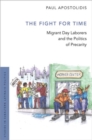 The Fight For Time : Migrant Day Laborers and the Politics of Precarity - Book