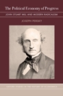 The Political Economy of Progress : John Stuart Mill and Modern Radicalism - Book