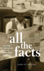 All the Facts : A History of Information in the United States since 1870 - Book