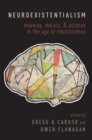 Neuroexistentialism : Meaning, Morals, and Purpose in the Age of Neuroscience - Book