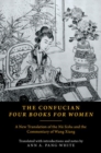The Confucian Four Books for Women : A New Translation of the Nu Shishu and the Commentary of Wang Xiang - Book