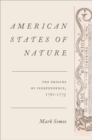 American States of Nature : The Origins of Independence, 1761-1775 - Book