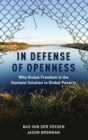 In Defense of Openness : Why Global Freedom Is the Humane Solution to Global Poverty - Book
