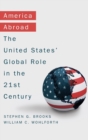America Abroad : Why the Sole Superpower Should Not Pull Back from the World - Book