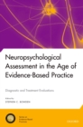 Neuropsychological Assessment in the Age of Evidence-Based Practice : Diagnostic and Treatment Evaluations - eBook