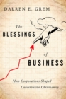 The Blessings of Business : How Corporations Shaped Conservative Christianity - eBook