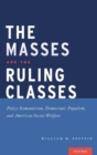 The Masses are the Ruling Classes : Policy Romanticism, Democratic Populism, and Social Welfare in America - Book