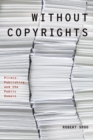 Without Copyrights : Piracy, Publishing, and the Public Domain - Book