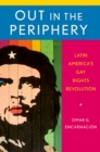 Out in the Periphery : Latin America's Gay Rights Revolution - eBook
