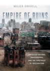 Empire of Ruins : American Culture, Photography, and the Spectacle of Destruction - eBook