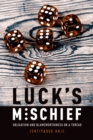 Luck's Mischief : Obligation and Blameworthiness on a Thread - eBook