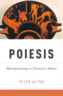 Poiesis : Manufacturing in Classical Athens - Book