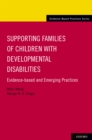 Supporting Families of Children With Developmental Disabilities : Evidence-based and Emerging Practices - eBook