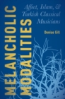 Melancholic Modalities : Affect, Islam, and Turkish Classical Musicians - Book