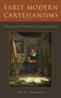 Early Modern Cartesianisms : Dutch and French Constructions - Book