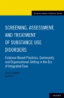 Screening, Assessment, and Treatment of Substance Use Disorders : Evidence-based practices, community and organizational setting in the era of integrated care - eBook