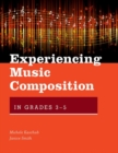 Experiencing Music Composition in Grades 3-5 - Book