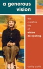 A Generous Vision : The Creative Life of Elaine de Kooning - Book