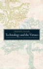 Technology and the Virtues : A Philosophical Guide to a Future Worth Wanting - Book