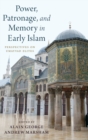 Power, Patronage, and Memory in Early Islam - Book