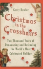 Christmas in the Crosshairs : Two Thousand Years of Denouncing and Defending the World's Most Celebrated Holiday - Book