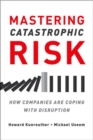 Mastering Catastrophic Risk : How Companies Are Coping with Disruption - Book