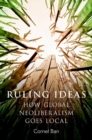 Ruling Ideas : How Global Neoliberalism Goes Local - Book