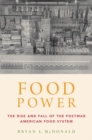 Food Power : The Rise and Fall of the Postwar American Food System - Book