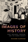 Images of History : Kant, Benjamin, Freedom, and the Human Subject - eBook
