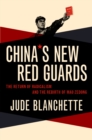 China's New Red Guards : The Return of Radicalism and the Rebirth of Mao Zedong - eBook