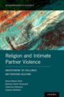 Religion and Intimate Partner Violence : Understanding the Challenges and Proposing Solutions - Book