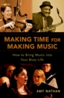Making Time for Making Music : How to Bring Music into Your Busy Life - eBook