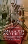 Emigration and the Sea : An Alternative History of Portugal and the Portuguese - eBook