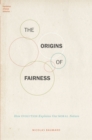 The Origins of Fairness : How Evolution Explains Our Moral Nature - eBook