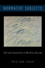 Normative Subjects : Self and Collectivity in Morality and Law - eBook