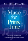 Music for Prime Time : A History of American Television Themes and Scoring - eBook