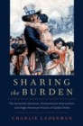 Sharing the Burden : The Armenian Question, Humanitarian Intervention, and Anglo-American Visions of Global Order - eBook