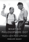 What do Philosophers Do? : Skepticism and the Practice of Philosophy - Book