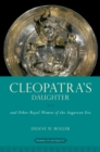 Cleopatra's Daughter : and Other Royal Women of the Augustan Era - Book