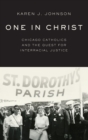 One in Christ : Chicago Catholics and the Quest for Interracial Justice - Book
