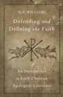 Defending and Defining the Faith : An Introduction to Early Christian Apologetic Literature - eBook