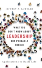 What You Don't Know about Leadership, but Probably Should : Applications to Daily Life - Book
