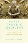 Early Tantric Medicine : Snakebite, Mantras, and Healing in the Garuda Tantras - eBook