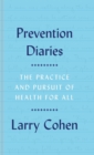 Prevention Diaries : The Practice and Pursuit of Health for All - Book