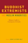 Buddhist Extremists and Muslim Minorities : Religious Conflict in Contemporary Sri Lanka - Book
