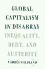 Global Capitalism in Disarray : Inequality, Debt, and Austerity - Book