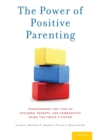 The Power of Positive Parenting : Transforming the Lives of Children, Parents, and Communities Using the Triple P System - Book